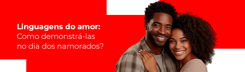 Linguagens do amor: Como demonstrá-las no dia dos namorados? Título do texto, fundo vermelho, fonte branca, ao lado um casal negro abraçado, homem negro com cavanhaque, mulher negra cacheada